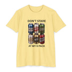 Don't stare at my 6 pack T-shirt