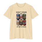 Don't stare at my 6 pack T-shirt