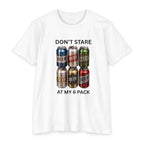 Don't stare at my 6 pack T-shirt