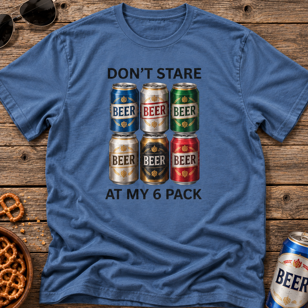 Don't stare at my 6 pack T-shirt